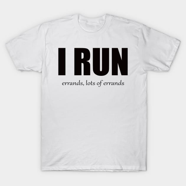 I run errands T-Shirt by MAGIQ